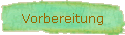 Vorbereitung