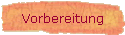 Vorbereitung